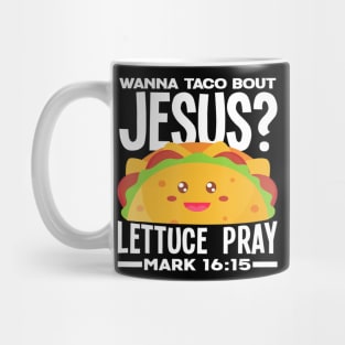 Wanna Taco Bout Jesus Lettuce Pray - Funny Taco Lover Gift Mug